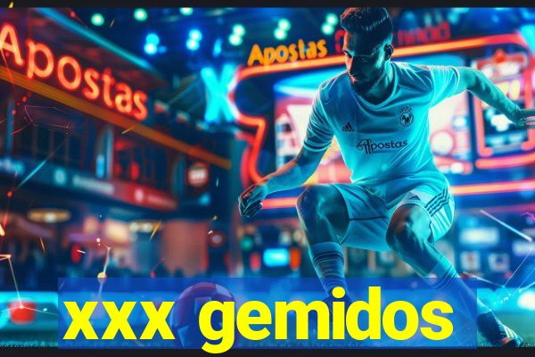 xxx gemidos